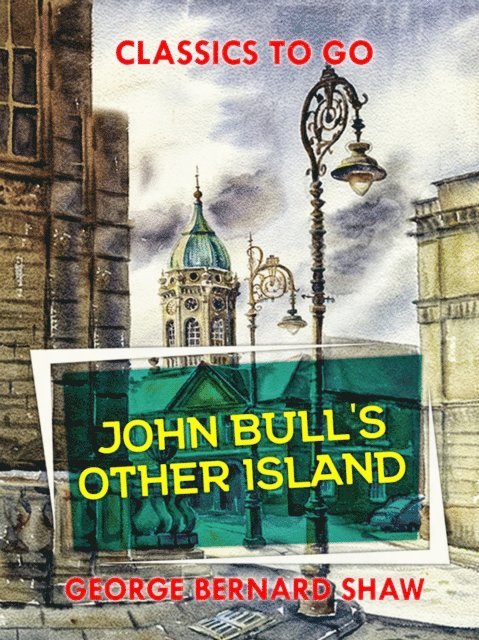 George Bernard Shaw - John Bull's Other Island, E-bok