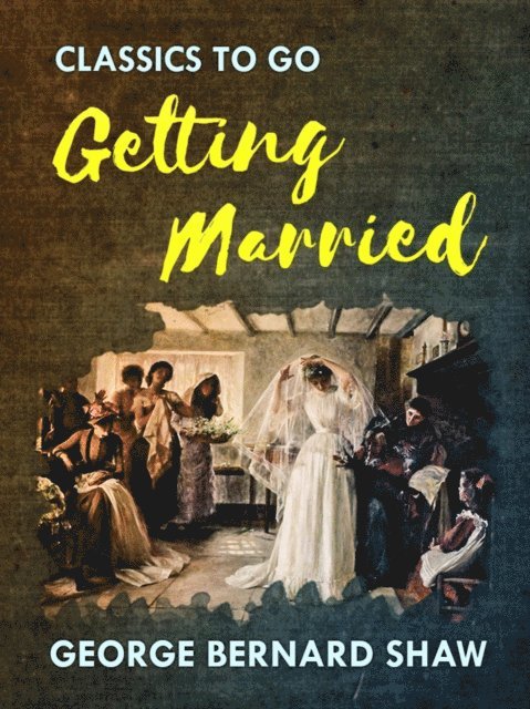 George Bernard Shaw - Getting Married, E-bok
