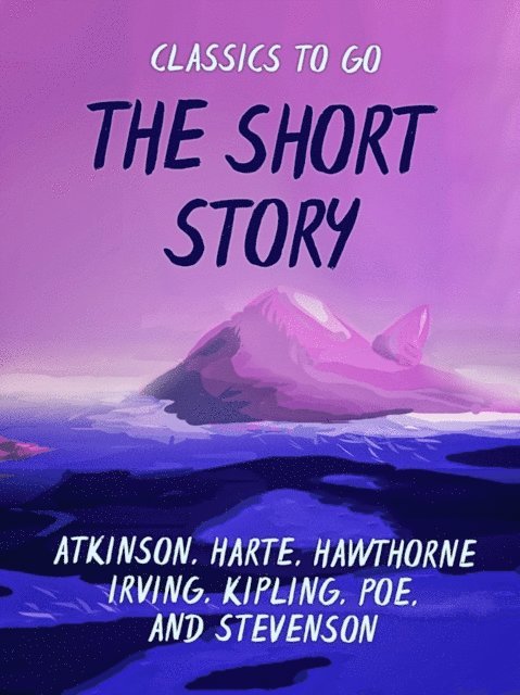 Rudyard Kipling, Robert Louis Stevenson, Francis Bret Harte, Nathaniel Hawthorne, Edgar Allan Poe, Washington Irving, W. Patterson Atkinson - Short Story, E-bok