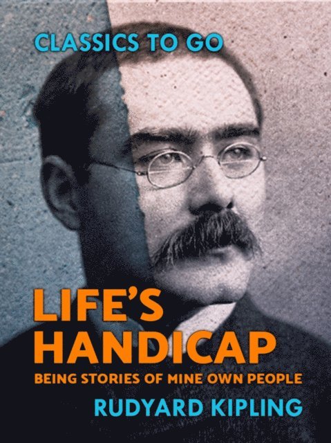 Rudyard Kipling - Life's Handicap: Being Stories of Mine Own People, E-bok