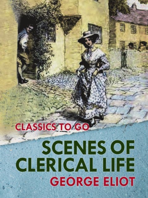 George Eliot - Scenes of Clerical Life, E-bok