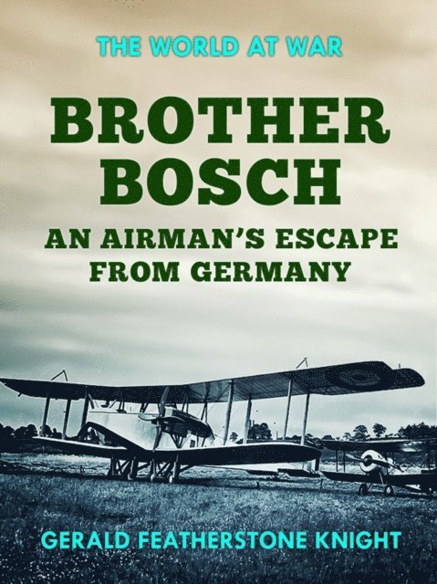 Gerald Featherstone Knight - Brother Bosch an Airman's Escape from Germany, E-bok