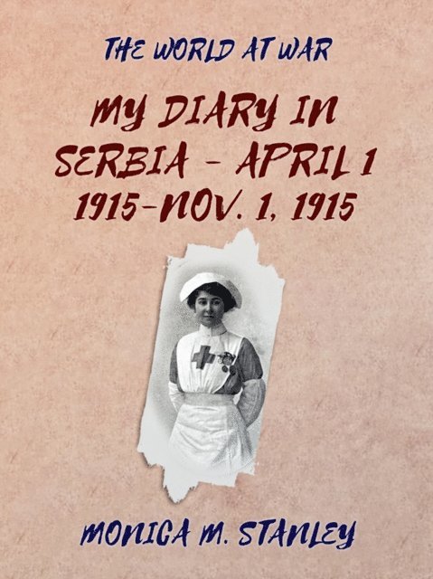 Monica M. Stanley - My Diary in Serbia- April 1, 1915-Nov. 1, 1915, E-bok