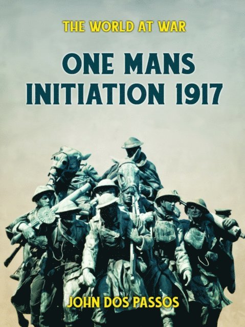 John Dos Passos - One Man's Initiation - 1917, E-bok