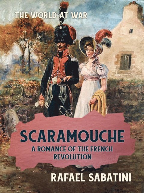 Rafael Sabatini - Scaramouche A Romance of the French Revolution, E-bok