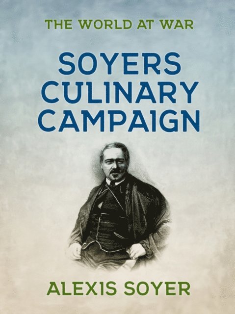 Alexis Soyer - Culinary Campaign, E-bok