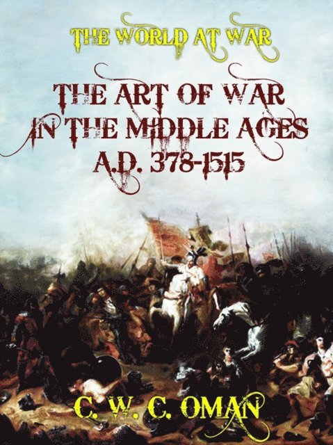 C. W. C. Oman - Art of War in the Middle Ages A.D. 378-1515, E-bok