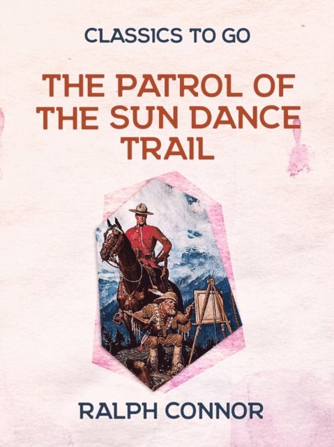 Ralph Connor - Patrol of the Sun Dance Trail, E-bok