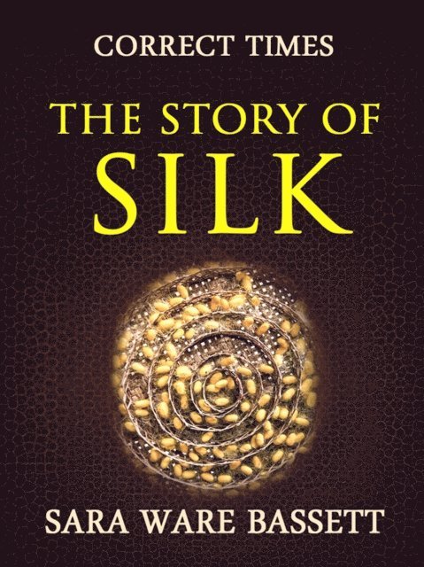Sara Ware Bassett - Story of Silk, E-bok