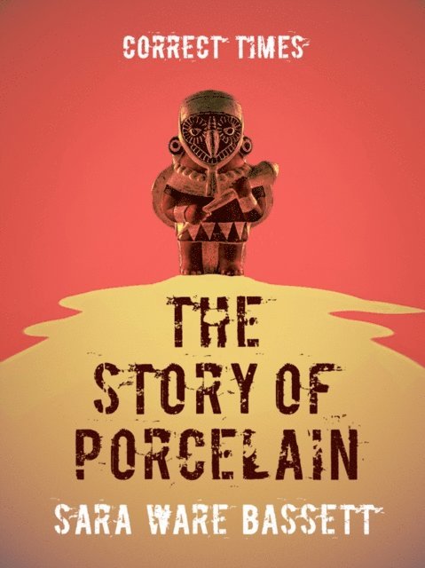 Sara Ware Bassett - Story of Porcelain, E-bok