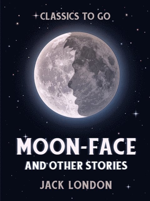 Jack London - Moon-Face and Other Stories, E-bok