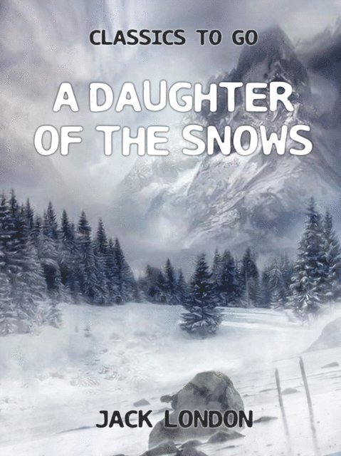 Jack London - Daughter of the Snows, E-bok