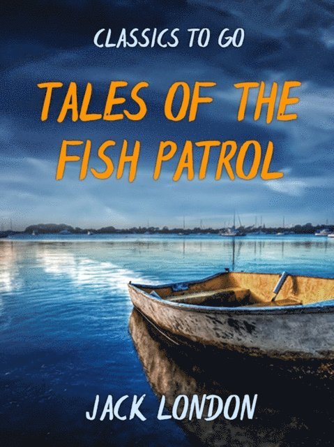 Jack London - Tales of the Fish Patrol, E-bok