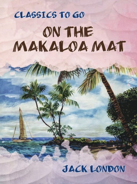 Jack London - On the Makaloa Mat, E-bok