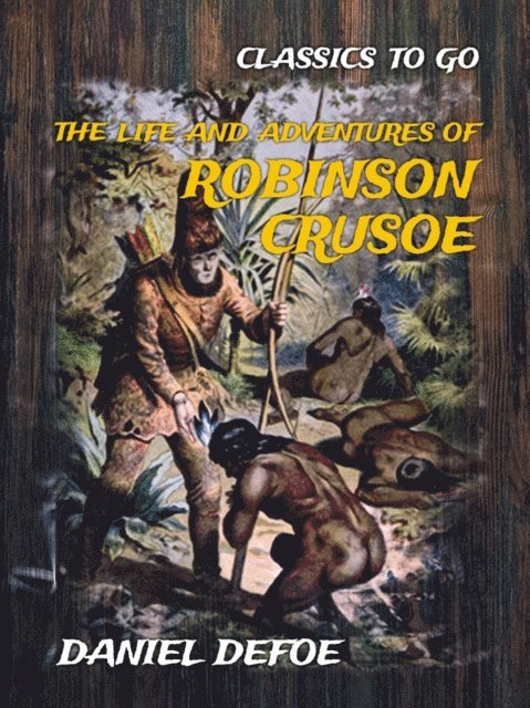 Daniel Defoe - Life and Adventures of Robinson Crusoe, E-bok
