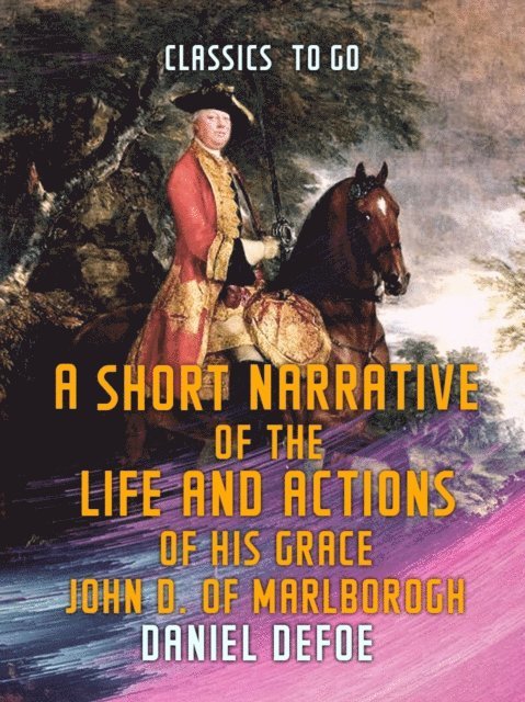 Daniel Defoe - Short Narrative of the Life and Actions of His Grace John D. of Marlborogh, E-bok