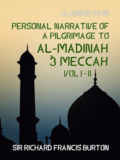 Sir Richard Francis Burton - Personal Narrative of a Pilgrimage to Al-Madinah & Meccah Vol I & Vol II, E-bok