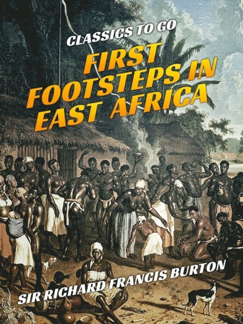 Sir Richard Francis Burton - First Footsteps in East Africa, E-bok