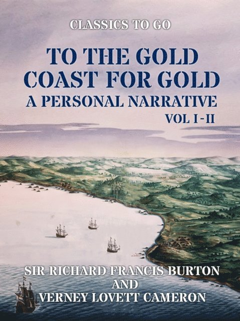 Sir Richard Francis Burton - To The Gold Coast for Gold A Personal Narrative Vol I & Vol II, E-bok