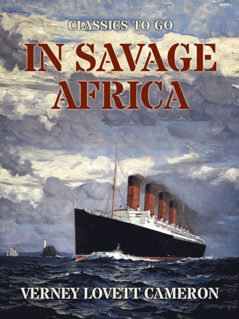 Verney Lovett Cameron - In Savage Africa, E-bok