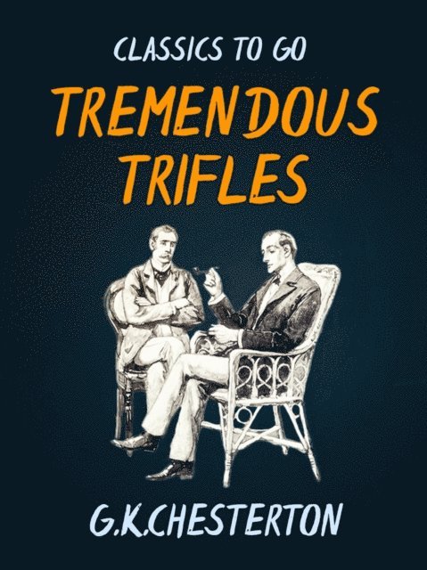 G. K. Chesterton - Tremendous Trifles, E-bok