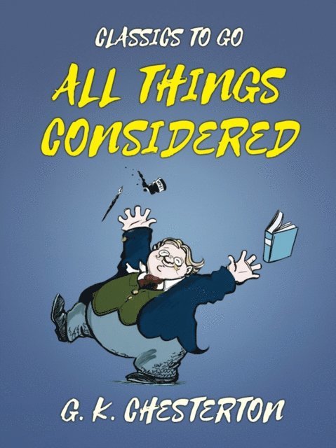 G. K. Chesterton - All Things Considered, E-bok
