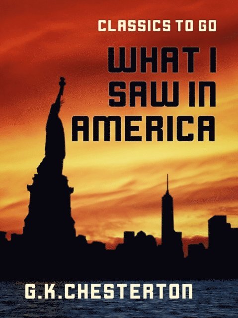 G. K. Chesterton - What I Saw in America, E-bok