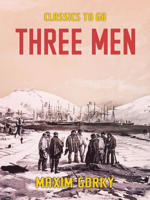 Maxim Gorky - Three Men, E-bok