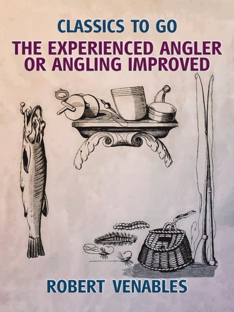 Robert Venables - Experienced Angler, or Angling Improved, E-bok