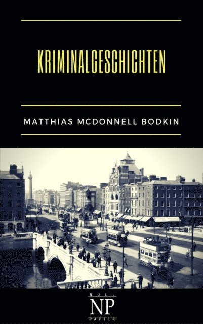 Matthias McDonnell Bodkin - Kriminalgeschichten, E-bok