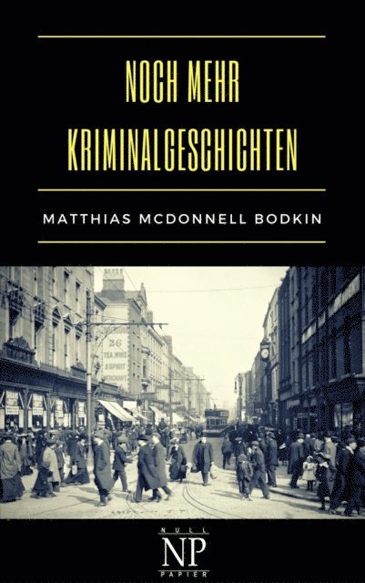 Matthias McDonnell Bodkin - Noch mehr Kriminalgeschichten, E-bok