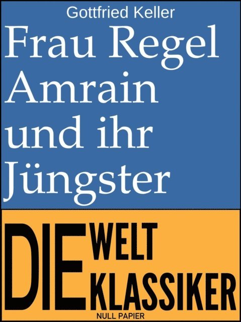 Gottfried Keller - Frau Regel Amrain und ihr Jüngster, E-bok
