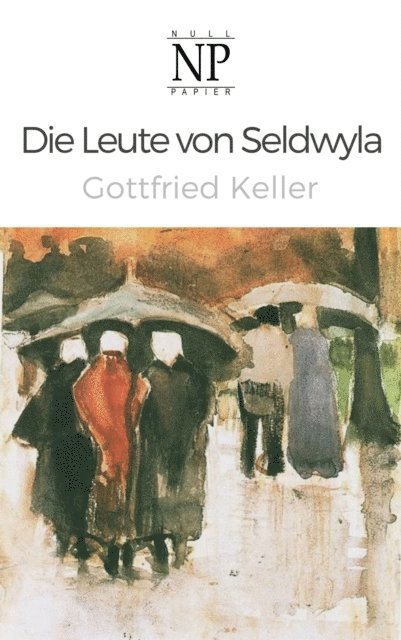 Gottfried Keller - Die Leute von Seldwyla, E-bok