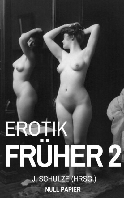 J. Schulze, J. Schulze - Erotik Früher 2, E-bok