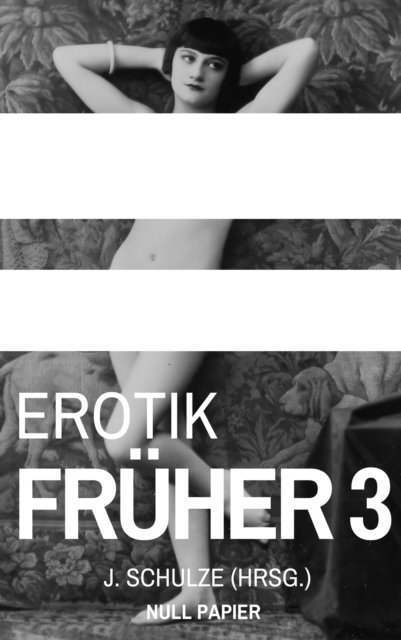 J. Schulze, J. Schulze - Erotik Früher 3, E-bok