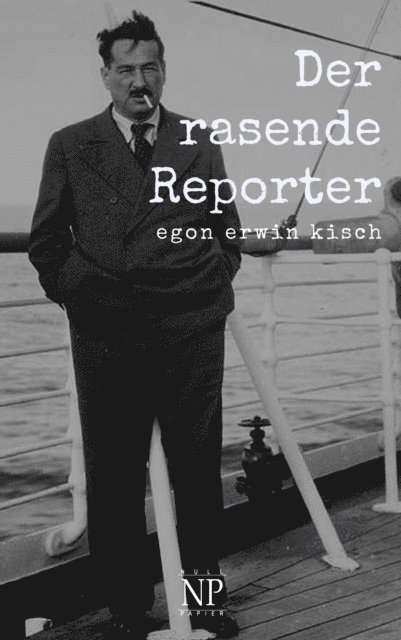 Egon Erwin Kisch - Der rasende Reporter, E-bok