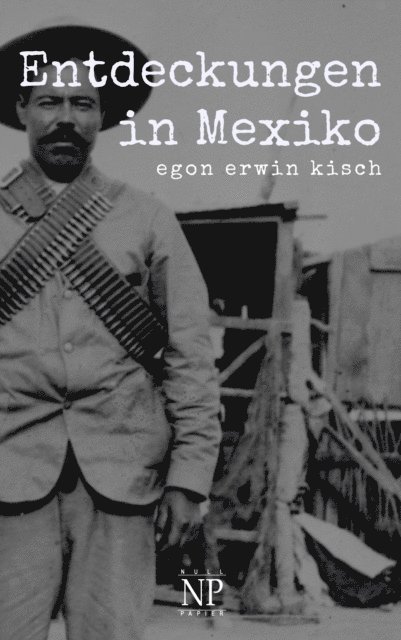 Egon Erwin Kisch - Entdeckungen in Mexiko, E-bok