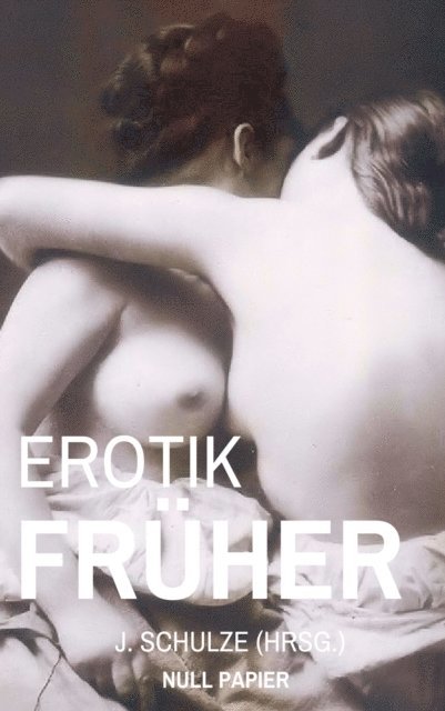 J. Schulze, J. Schulze - Erotik Früher, E-bok
