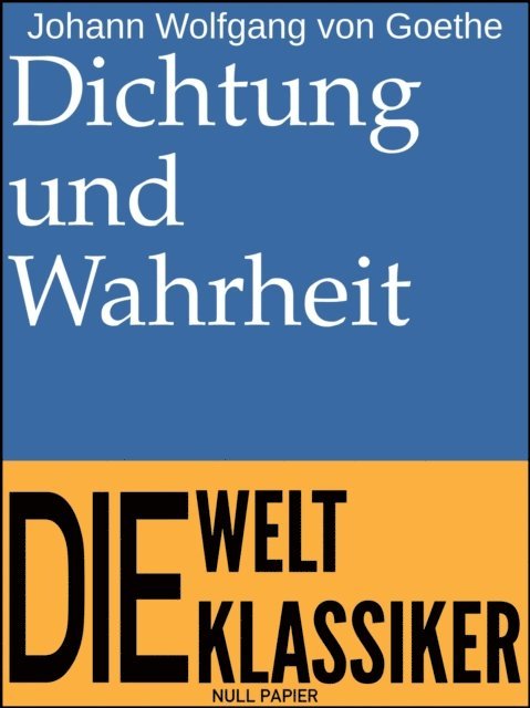 Johann Wolfgang von Goethe - Dichtung und Wahrheit, E-bok