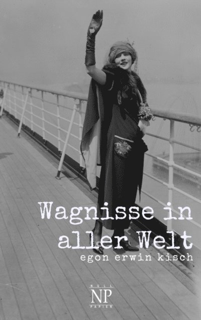 Egon Erwin Kisch - Wagnisse in aller Welt, E-bok