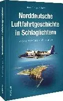Bernd-Rüdiger Ahlbrecht - Norddeutsche Luftfahrtgeschichte in Schlaglichtern, Inbunden. Tillgänglighet: Lägg i varukorg