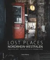 Daniel Boberg - Lost Places Nordrhein-Westfalen, Inbunden. Tillgänglighet: Lägg i varukorg
