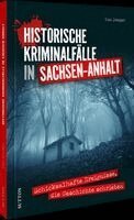 Udo Bürger - Historische Kriminalfälle in Sachsen-Anhalt, Inbunden
