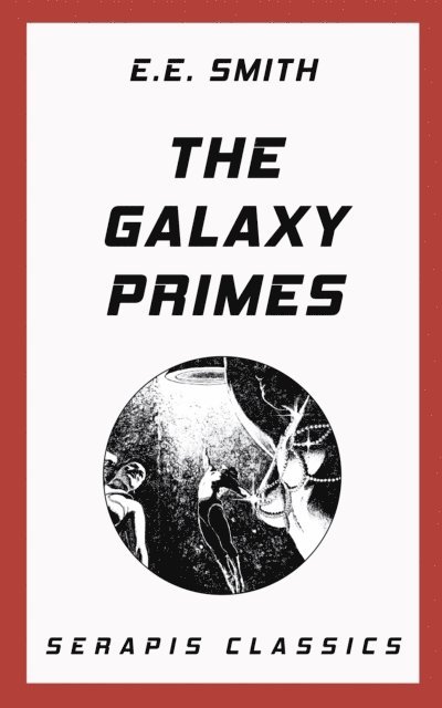 E. E. Smith - Galaxy Primes (Serapis Classics), E-bok