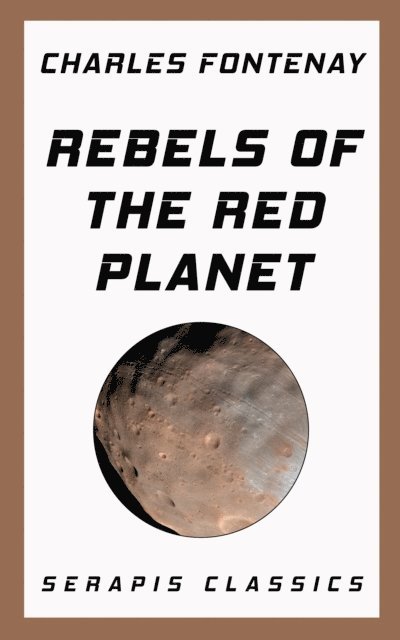 Charles Fontenay - Rebels of the Red Planet (Serapis Classics), E-bok. Tillgänglighet: Lägg i varukorg