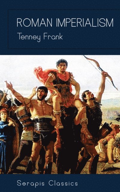 Tenney Frank - Roman Imperialism (Serapis Classics), E-bok