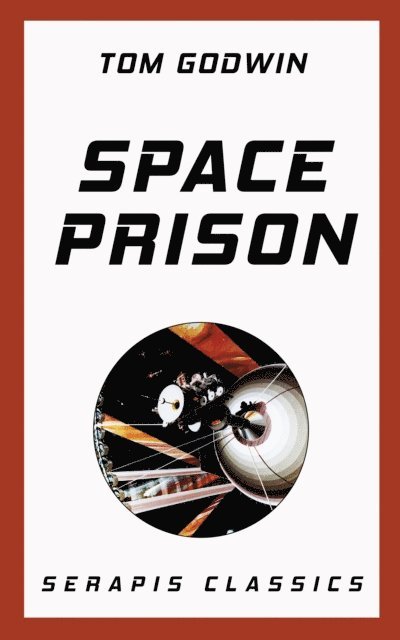 Tom Godwin - Space Prison (Serapis Classics), E-bok