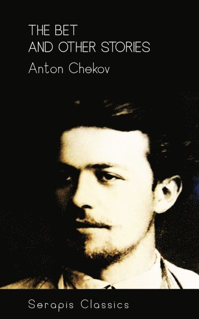 Anton Chekov - Bet and Other Stories (Serapis Classics), E-bok
