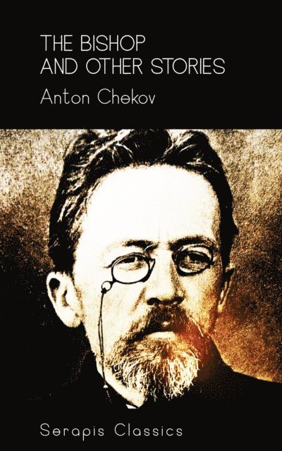Anton Chekov - Bishop and Other Stories (Serapis Classics), E-bok