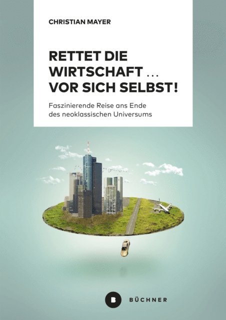 Christian Mayer - Rettet die Wirtschaft … vor sich selbst!, E-bok